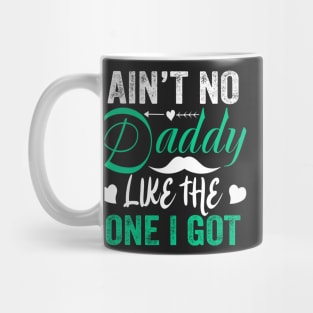 Ain't no daddy like the one I got Mug